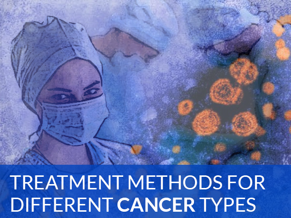 Treatment Methods for Different Cancer Types